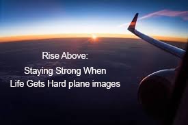 Rise Above: Staying Strong When Life Gets Hard